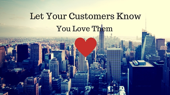 Quick Ways to Let Your Customers Know You Love Them