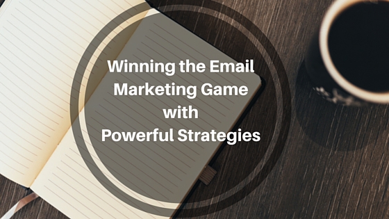 Winning the Email Marketing Game with Powerful Strategies