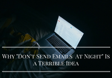 Why “Don’t Send Emails at Night” Is a Terrible Idea?