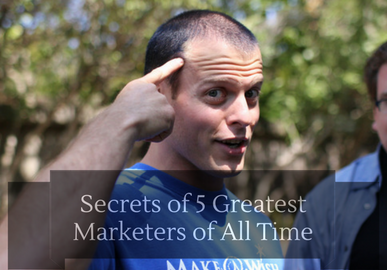 Secrets of 5 Greatest Marketers of All Time