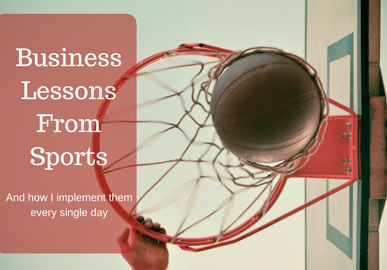 What Sports Taught Me about Business (And How I apply it Every Single Day)
