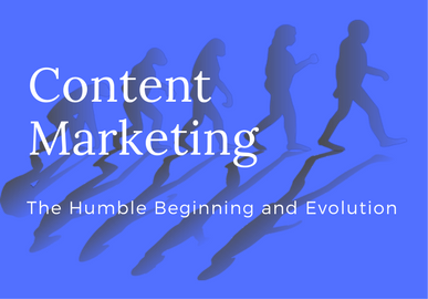 Content Marketing: The Humble Beginning and Evolution
