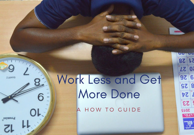 Work Less and Get More Done: A How to Guide