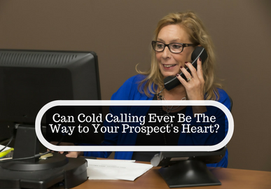 Can Cold Calling Ever Be the Way to Your Prospect’s Heart?