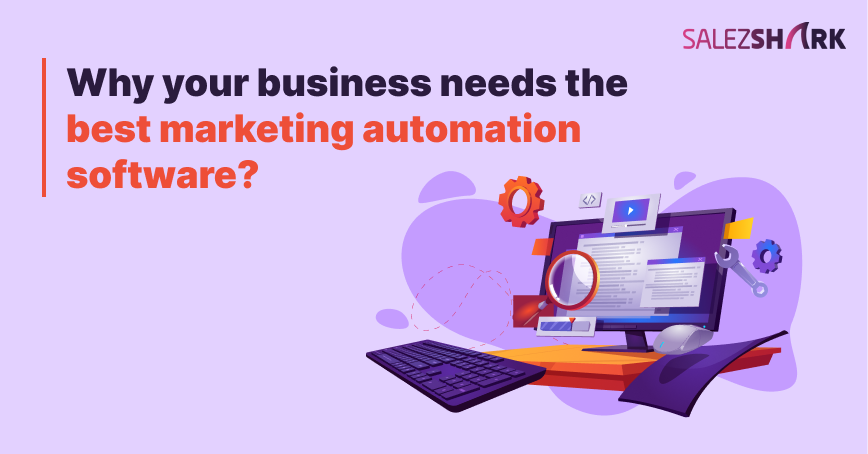 Why your business needs the best marketing automation software