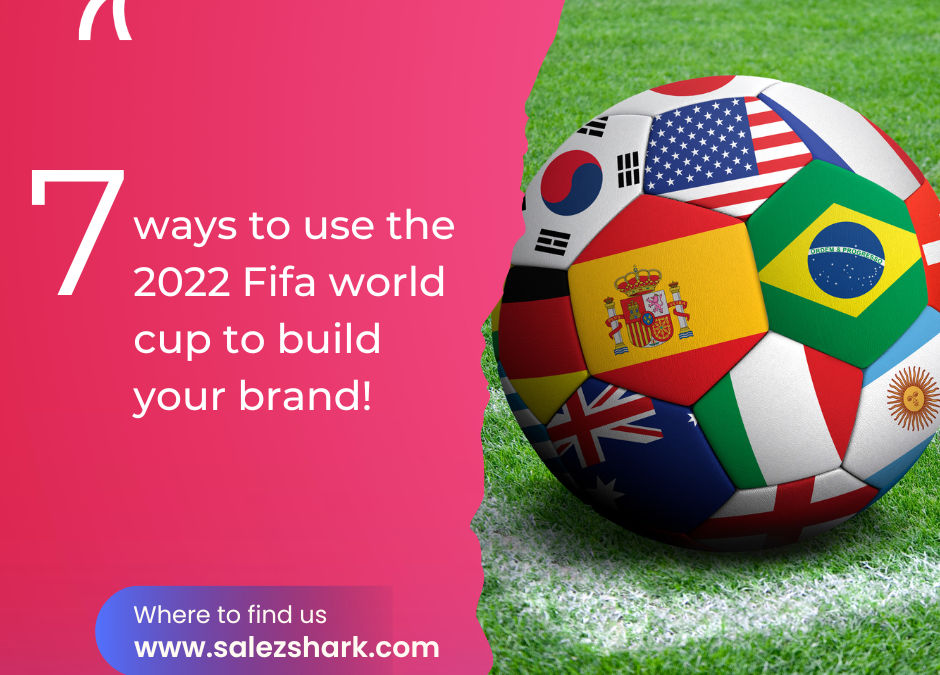 7 Ways to Leverage the 2022 World Cup to Boost Your Brand!