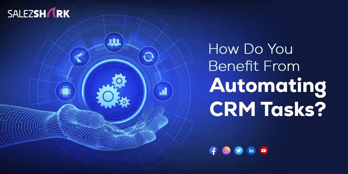 How Do You Benefit From Automating CRM Tasks?