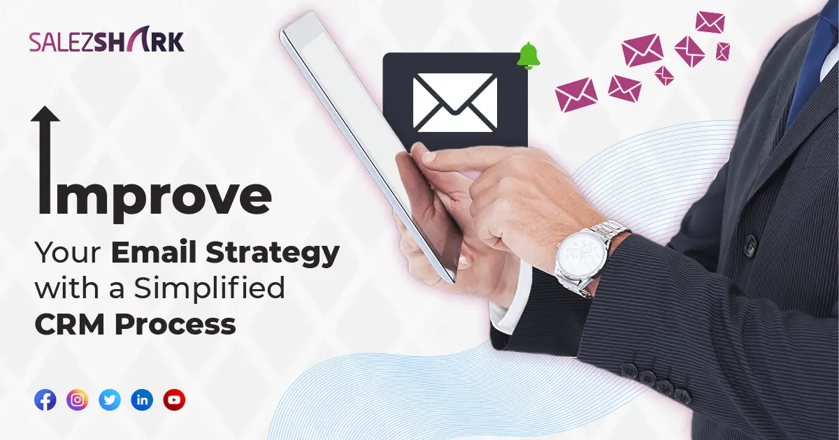 Improve Your Email Strategy with a Simplified CRM Process