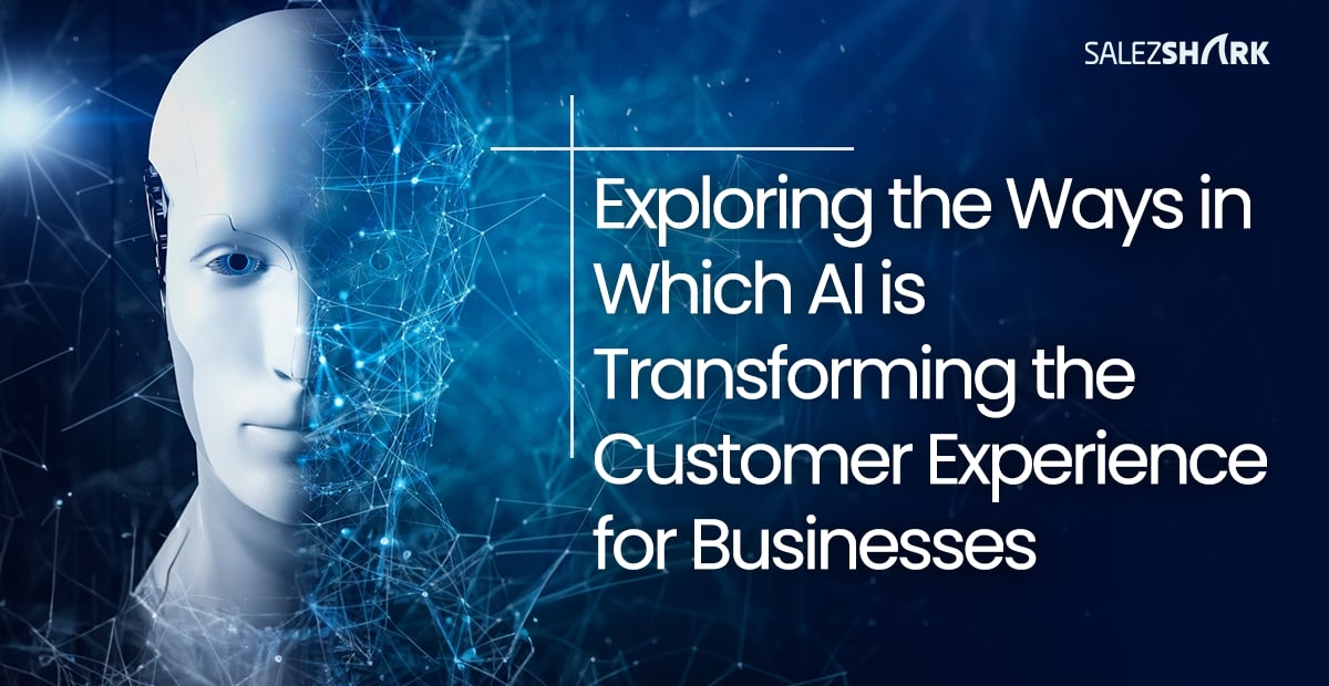 Exploring the Ways in Which AI is Transforming the Customer Experience for Businesses