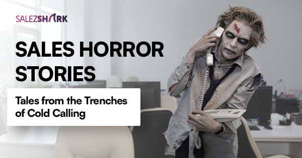 Sales Horror Stories: Tales from the Trenches of Cold Calling