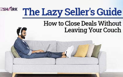 The Lazy Seller’s Guide: How to Close Deal Without Leaving Your Couch