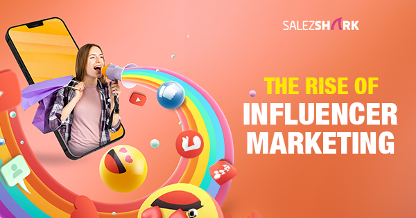 The Rise of Influencer Marketing