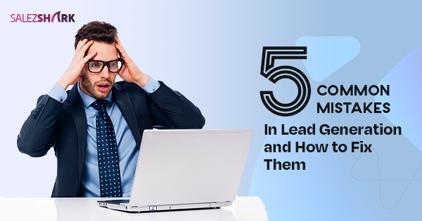 5 Common Mistakes in Lead Generation and How to Fix Them