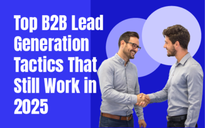 Top B2B Lead Generation Tactics That Still Work in 2025
