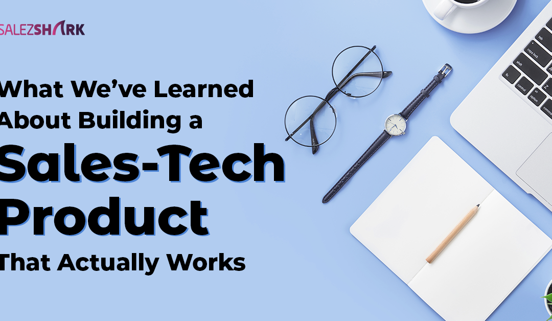 What I’ve Learned About Building a Sales-Tech Product That Actually Works