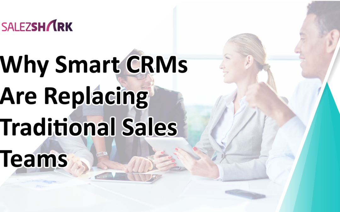 Why Smart CRMs Are Replacing Traditional Sales Teams