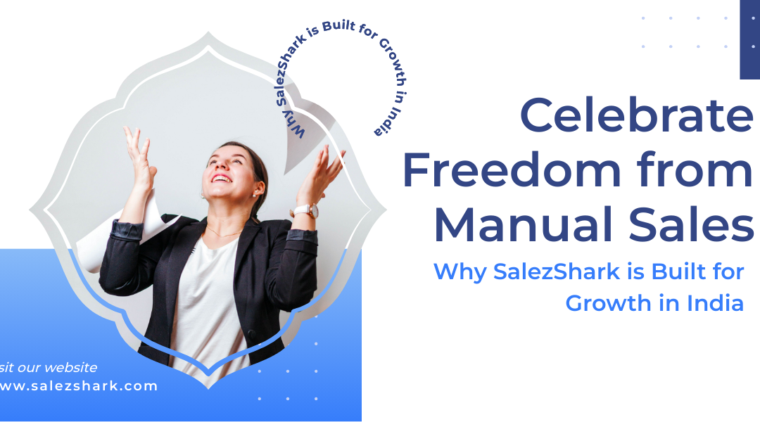 Celebrate Freedom from Manual Sales – Why SalezShark is Built for Growth in India