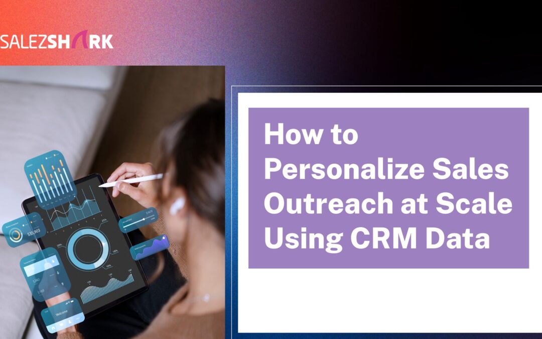 How to Personalize Sales Outreach at Scale Using CRM Data