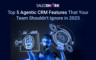 Top 5 Agentic CRM Features That Your Team Shouldn’t Ignore in 2025