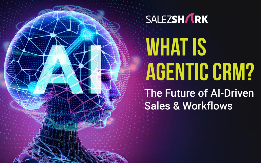 What Is Agentic CRM? The Future of AI-Driven Sales & Workflows