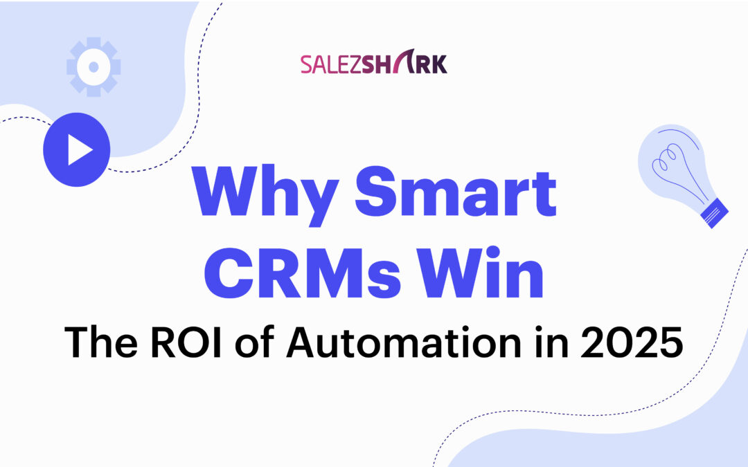 Why Smart CRMs Win: The ROI of Automation in 2025