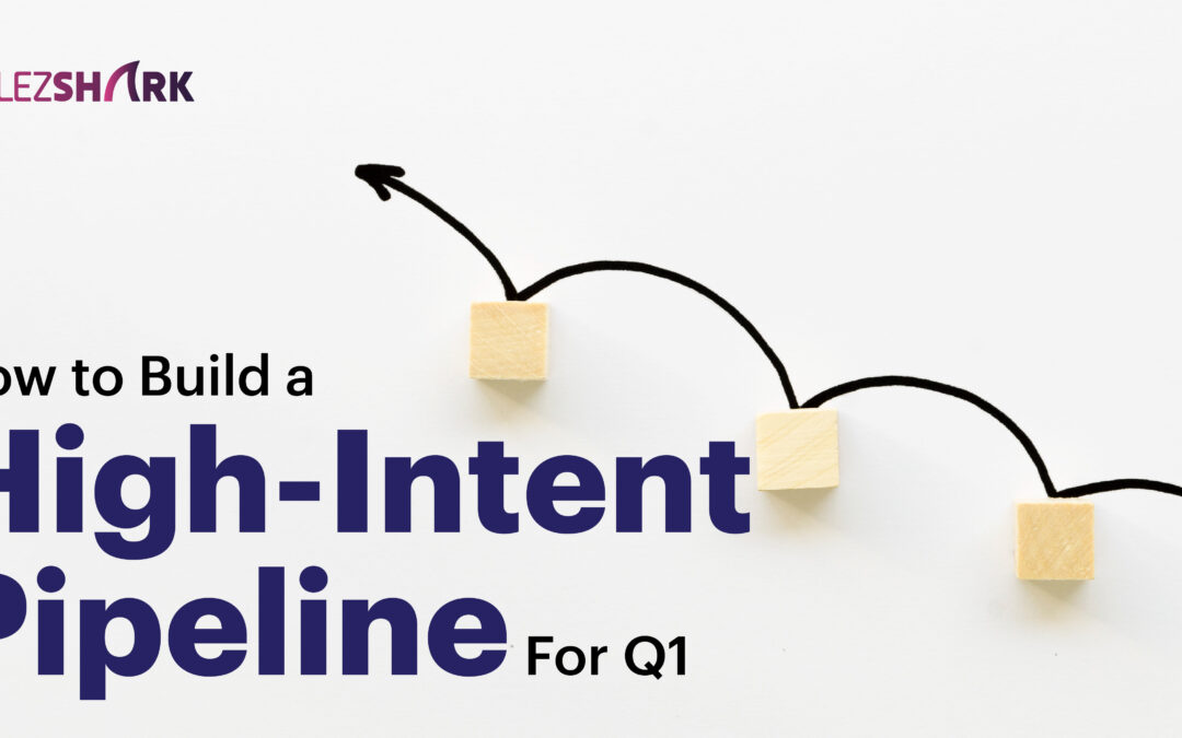 How to Build a High Intent Pipeline for Q1: Proven Lead Gen Strategies