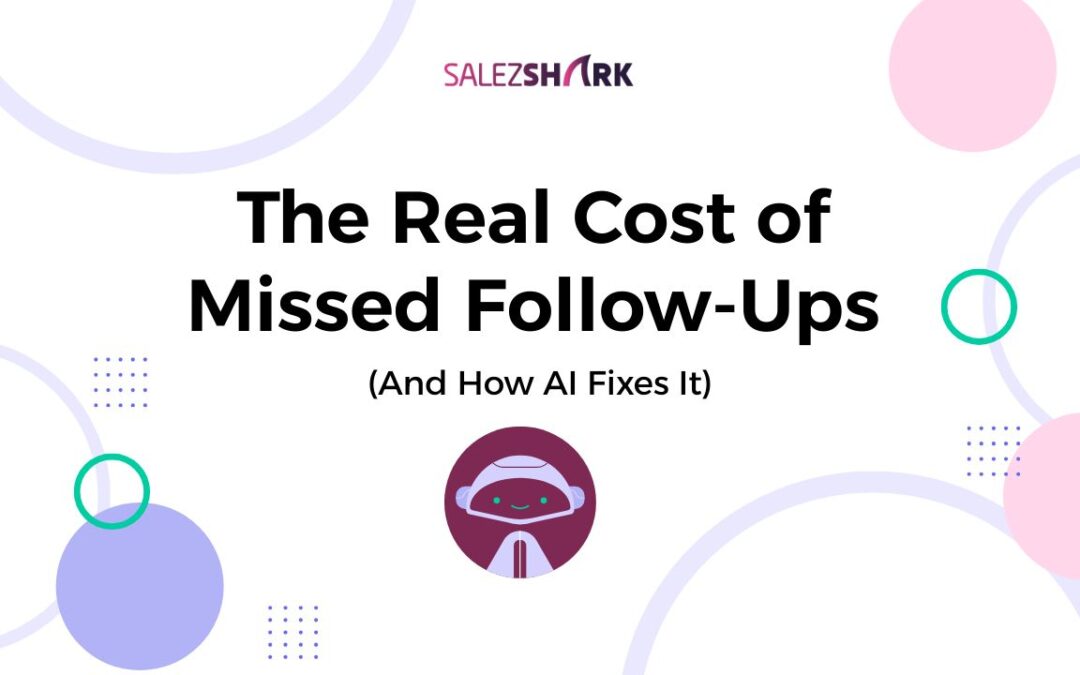 The Real Cost of Missed Follow-Ups (And How AI Fixes It)